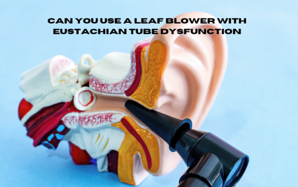 Leaf Blower with Eustachian Tube Dysfunction